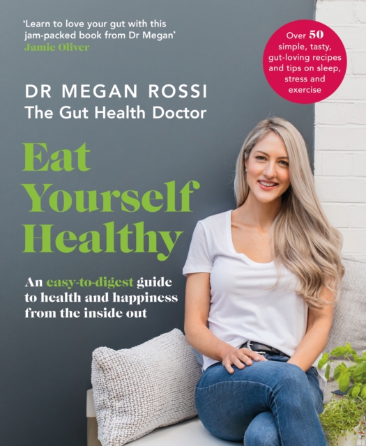 Eat Yourself Healthy : An easy-to-digest guide to health and happiness from the inside out. The Sunday Times Bestseller, Paperback / softback Book