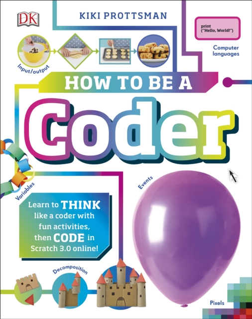 How To Be a Coder : Learn to Think like a Coder with Fun Activities, then Code in Scratch 3.0 Online!, Hardback Book