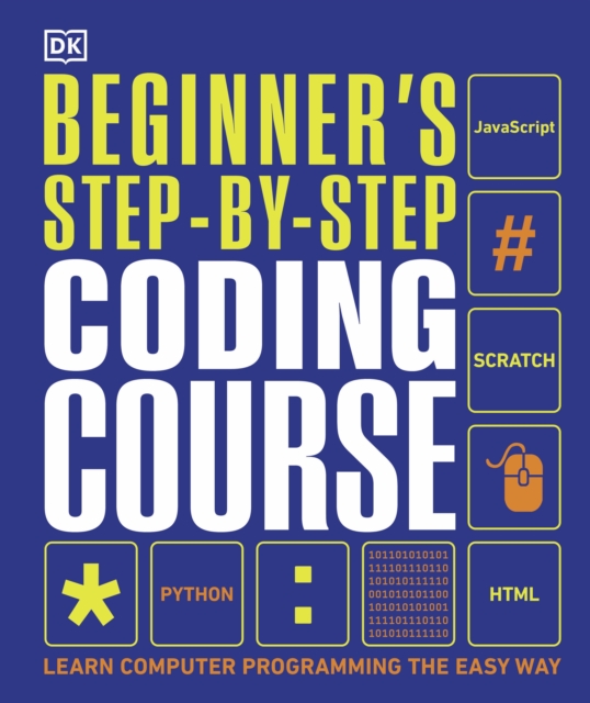 Beginner's Step-by-Step Coding Course : Learn Computer Programming the Easy Way, Hardback Book