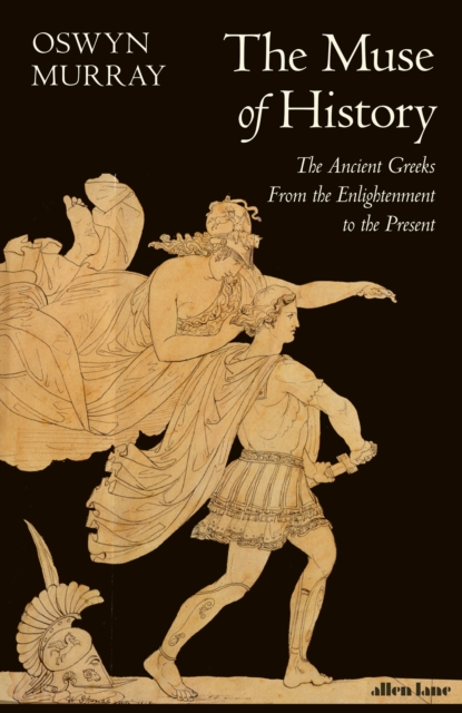 The Muse of History : The Ancient Greeks from the Enlightenment to the Present, Hardback Book