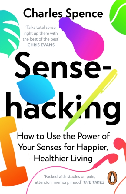 Sensehacking : How to Use the Power of Your Senses for Happier, Healthier Living, Paperback / softback Book