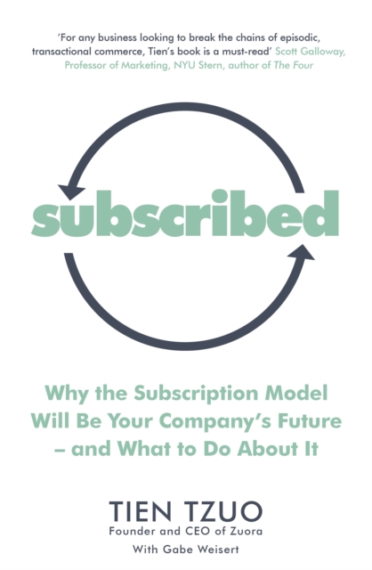 Subscribed : Why the Subscription Model Will Be Your Company's Future-and What to Do About It, Paperback / softback Book