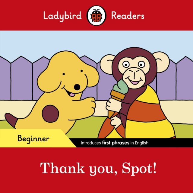 Ladybird Readers Beginner Level - Spot - Thank you, Spot! (ELT Graded Reader), Paperback / softback Book