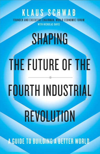 Shaping the Future of the Fourth Industrial Revolution : A guide to building a better world, EPUB eBook