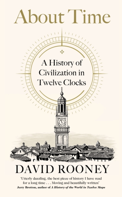 About Time : A History of Civilization in Twelve Clocks, Hardback Book