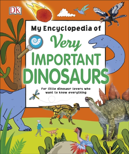 My Encyclopedia of Very Important Dinosaurs : For Little Dinosaur Lovers Who Want to Know Everything, EPUB eBook