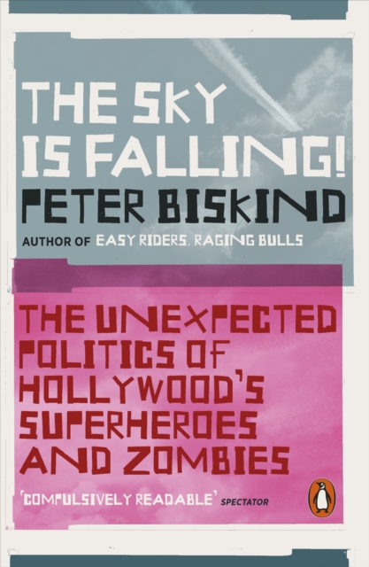 The Sky is Falling! : The Unexpected Politics of Hollywood’s Superheroes and Zombies, Paperback / softback Book