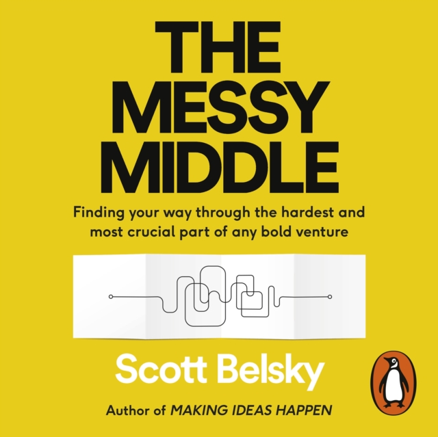 The Messy Middle : Finding Your Way Through the Hardest and Most Crucial Part of Any Bold Venture, eAudiobook MP3 eaudioBook