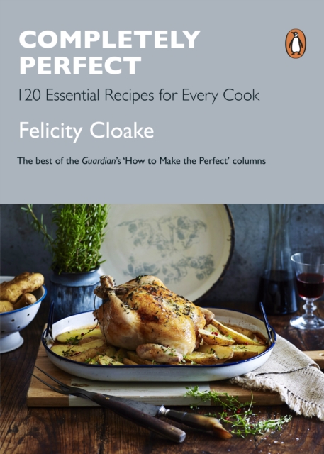 Completely Perfect : 120 Essential Recipes for Every Cook, EPUB eBook