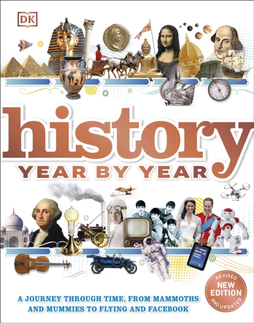 History Year by Year : A journey through time, from mammoths and mummies to flying and facebook, Hardback Book