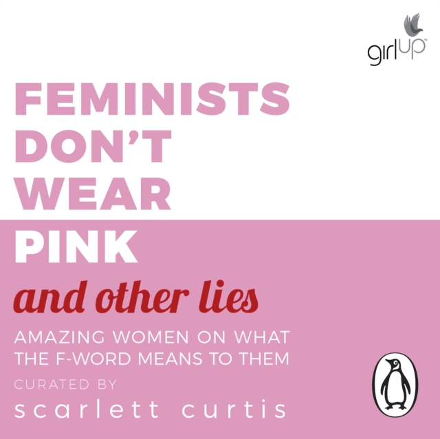 Feminists Don't Wear Pink (and other lies) : Amazing women on what the F-word means to them, eAudiobook MP3 eaudioBook