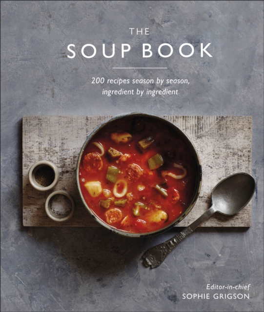 The Soup Book : 200 Recipes, Season by Season, Hardback Book