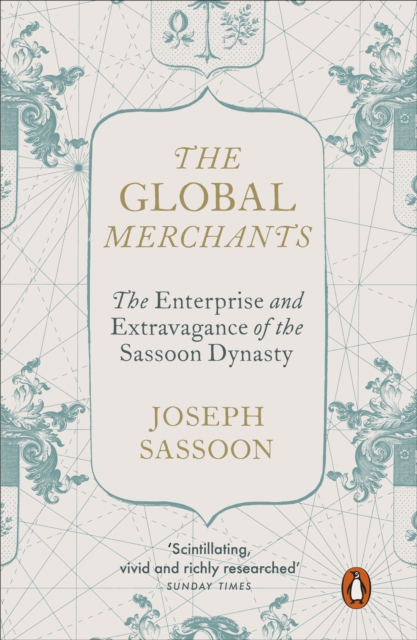The Global Merchants : The Enterprise and Extravagance of the Sassoon Dynasty, EPUB eBook