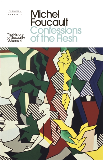 The History of Sexuality: 4 : Confessions of the Flesh, Hardback Book