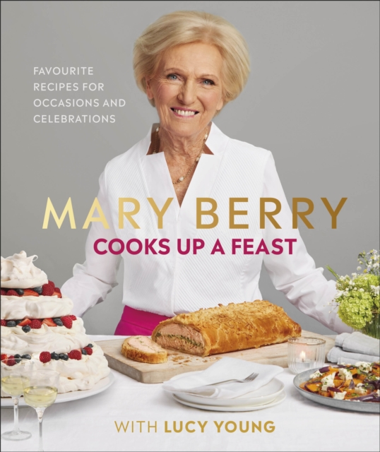 Mary Berry Cooks Up A Feast : Favourite Recipes for Occasions and Celebrations, Hardback Book