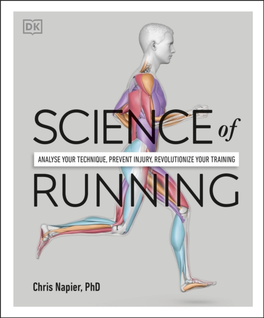 Science of Running : Analyse your Technique, Prevent Injury, Revolutionize your Training, Paperback / softback Book