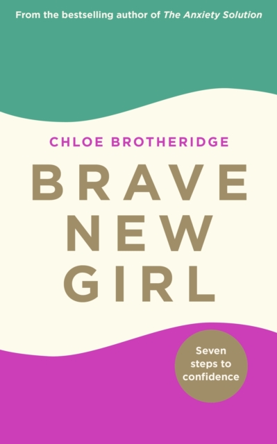 Brave New Girl : Seven Steps to Confidence, EPUB eBook