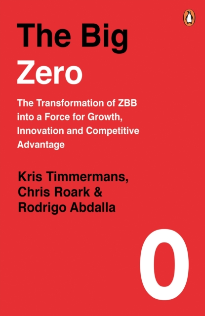 The Big Zero : The Transformation of ZBB into a Force for Growth, Innovation and Competitive Advantage, EPUB eBook