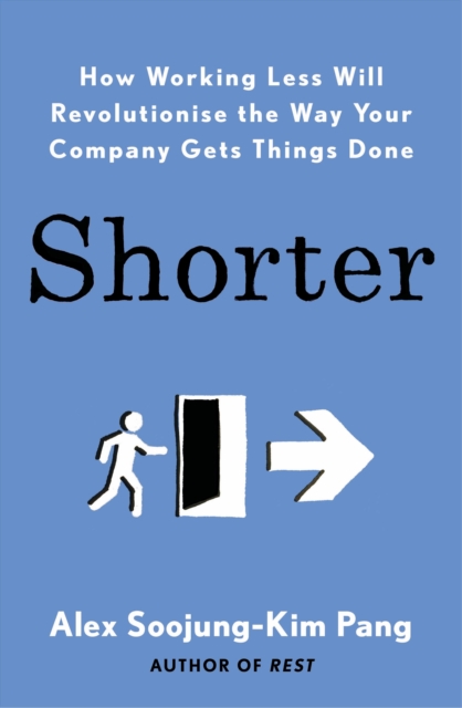 Shorter : How smart companies work less, embrace flexibility and boost productivity, Paperback / softback Book