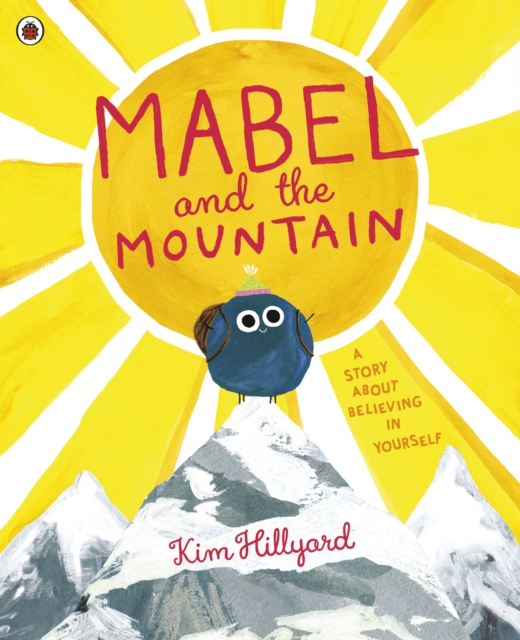 Mabel and the Mountain : a story about believing in yourself, Paperback / softback Book