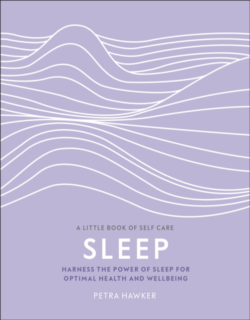 Sleep : Harness the Power of Sleep for Optimal Health and Wellbeing, Hardback Book