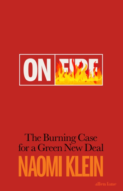 On Fire : The Burning Case for a Green New Deal, Hardback Book