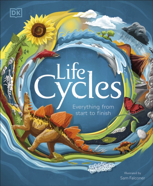Life Cycles : Everything from Start to Finish, Hardback Book