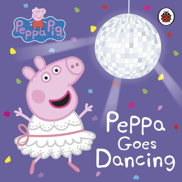 Peppa Pig: Peppa Goes Dancing, Board book Book