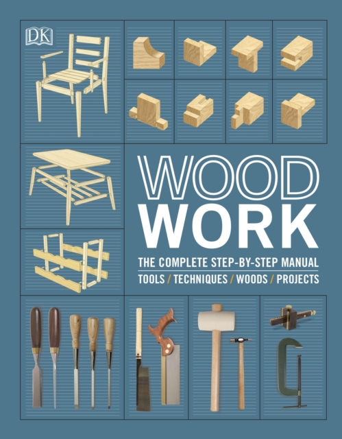 Woodwork : The Complete Step-by-step Manual, Hardback Book