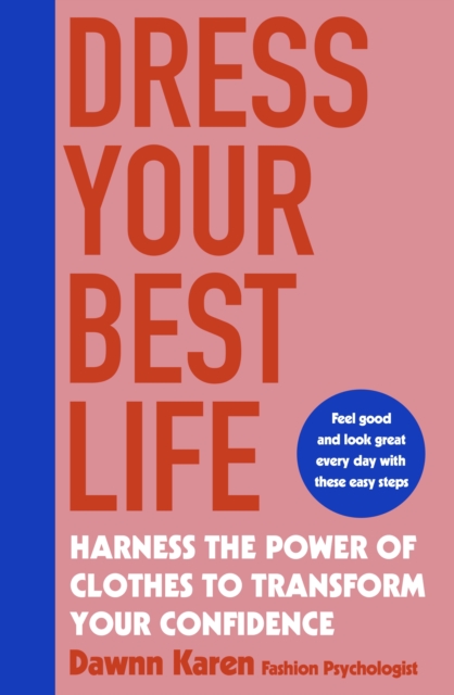 Dress Your Best Life : Harness the Power of Clothes To Transform Your Confidence, Paperback / softback Book