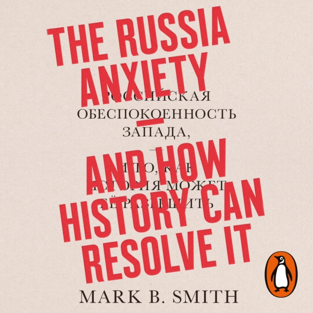 The Russia Anxiety : And How History Can Resolve It, eAudiobook MP3 eaudioBook