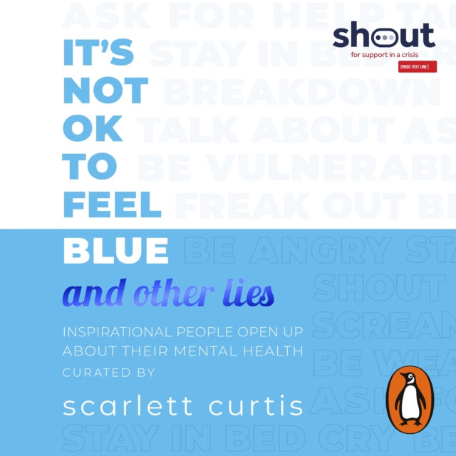 It's Not OK to Feel Blue (and other lies) : Inspirational people open up about their mental health, eAudiobook MP3 eaudioBook