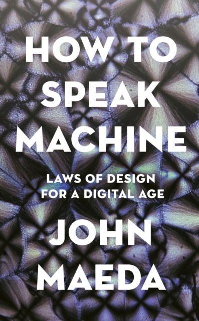 How to Speak Machine : Laws of Design for a Digital Age, Hardback Book