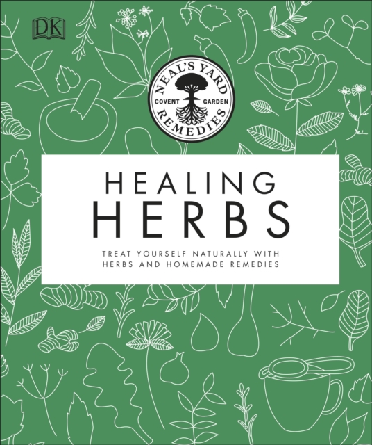 Neal's Yard Remedies Healing Herbs : Treat Yourself Naturally with Homemade Herbal Remedies, Hardback Book