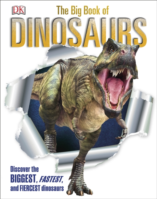 The Big Book of Dinosaurs : Discover the Biggest, Fastest, and Fiercest Dinosaurs, EPUB eBook