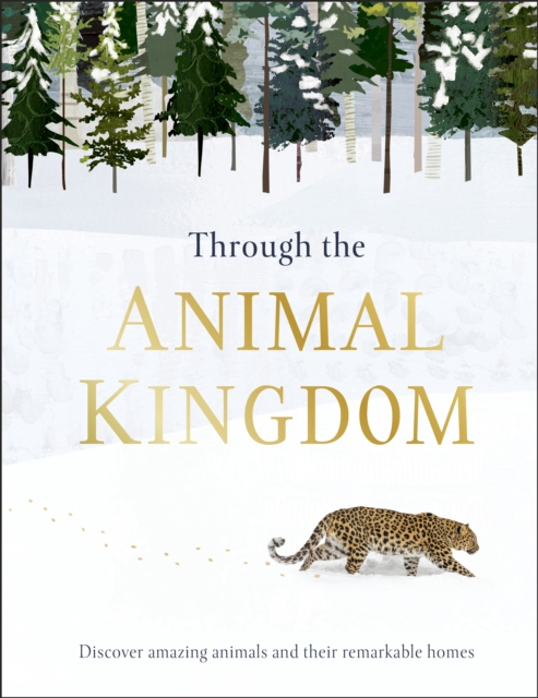 Through the Animal Kingdom : Discover Amazing Animals and Their Remarkable Homes, EPUB eBook