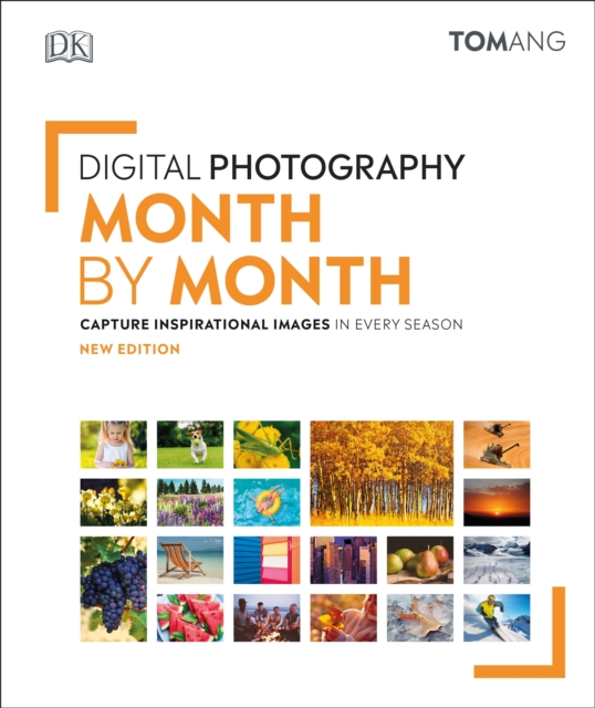 Digital Photography Month by Month : Capture Inspirational Images in Every Season, Hardback Book
