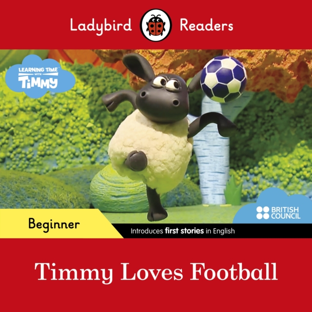 Ladybird Readers Beginner Level - Timmy Time - Timmy Loves Football (ELT Graded Reader), Paperback / softback Book