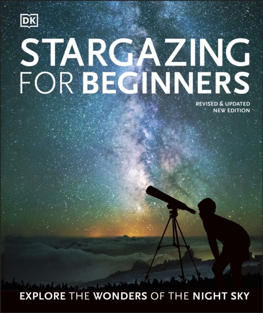 Stargazing for Beginners : Explore the Wonders of the Night Sky, Hardback Book