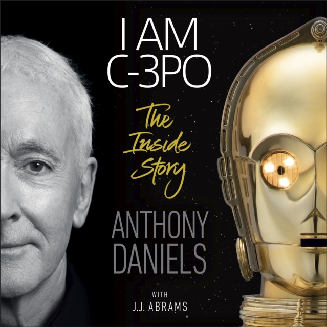 I Am C-3PO - The Inside Story : Foreword by J.J. Abrams, eAudiobook MP3 eaudioBook
