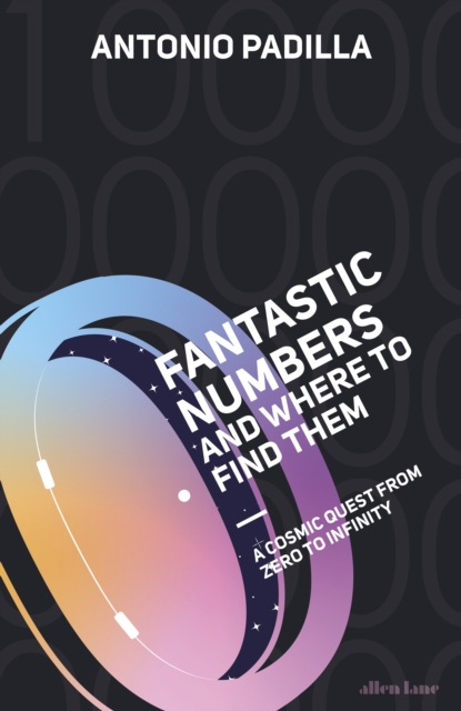 Fantastic Numbers and Where to Find Them : A Cosmic Quest from Zero to Infinity, Hardback Book