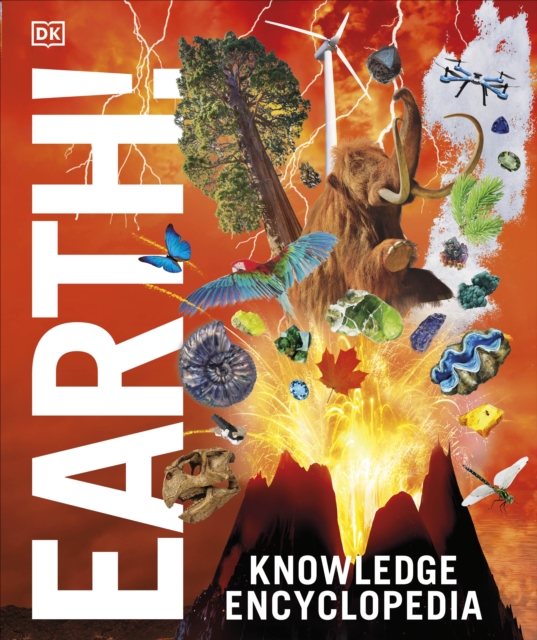 Knowledge Encyclopedia Earth! : Our Exciting World As You've Never Seen It Before, Hardback Book