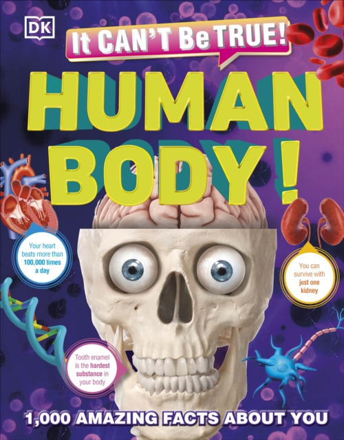 It Can't Be True! Human Body! : 1,000 Amazing Facts About You, Hardback Book