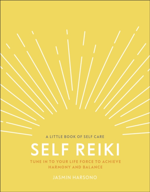 Self Reiki : Tune in to Your Life Force to Achieve Harmony and Balance, EPUB eBook