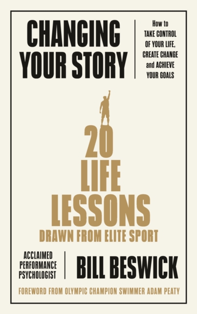 Changing Your Story : How To Take Control Of Your Life, Create Change And Achieve Your Goals, EPUB eBook