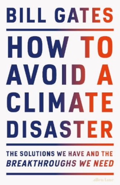 How to Avoid a Climate Disaster : The Solutions We Have and the Breakthroughs We Need, Hardback Book