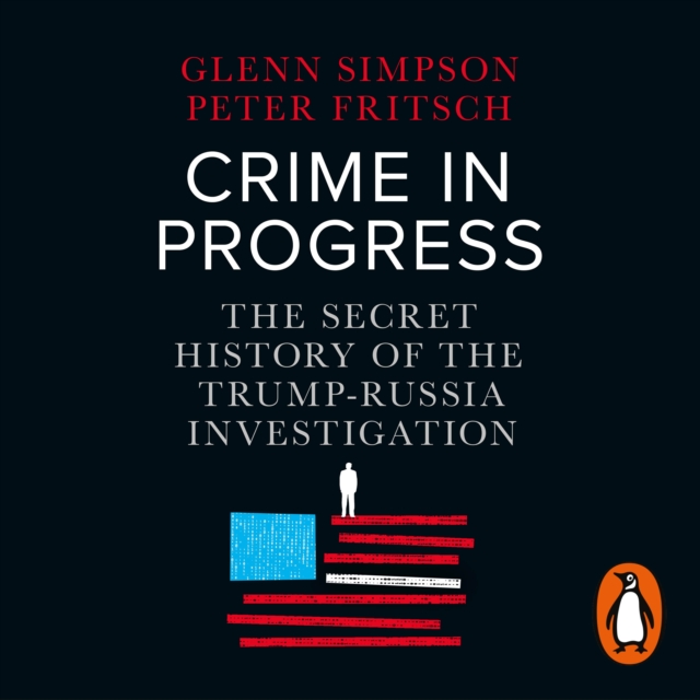 Crime in Progress : The Secret History of the Trump-Russia Investigation, eAudiobook MP3 eaudioBook