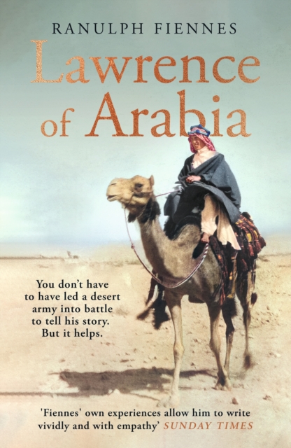 Lawrence of Arabia : The definitive 21st-century biography of a 20th-century soldier, adventurer and leader, Hardback Book