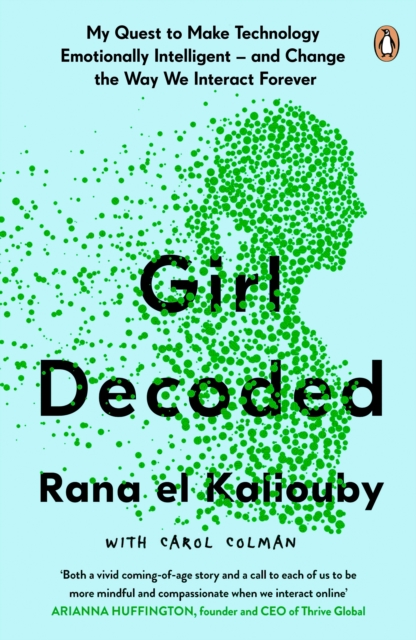 Girl Decoded : My Quest to Make Technology Emotionally Intelligent - and Change the Way We Interact Forever, Paperback / softback Book
