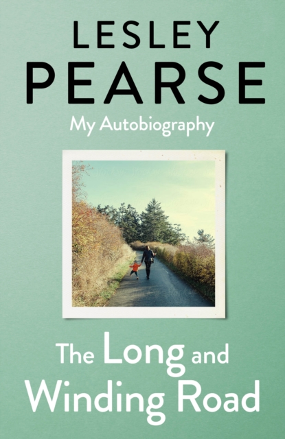 The Long and Winding Road : TOLD FOR THE FIRST TIME THE EXTRAORDINARY LIFE STORY OF LESLEY PEARSE: AS CAPTIVATING AS HER FICTION, Hardback Book